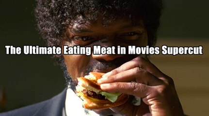 The Ultimate Eating Meat in Movies Supercut