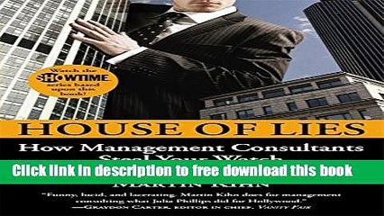 [Download] House of Lies: How Management Consultants Steal Your Watch and Then Tell You the Time