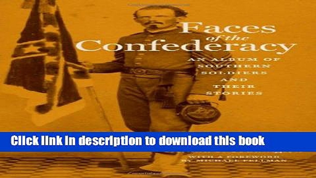 [PDF] Faces of the Confederacy: An Album of Southern Soldiers and Their Stories Full Online