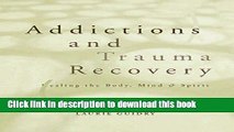 [Download] Addictions and Trauma Recovery: Healing the Body, Mind   Spirit Kindle Free