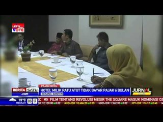 Hotel Milik Ratu Atut Chosiyah Menunggak Pajak 6 Bulan