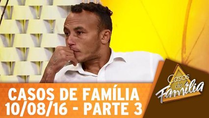 Já apanhei da vida, não quero apanhar de você! - 10.08.16 - Parte 3