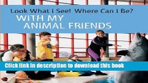 [Download] Look What I See! Where Can I Be?: With My Animal Friends Hardcover Online