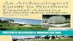 [Popular] An Archaeological Guide to Northern Central America: Belize, Guatemala, Honduras, and El