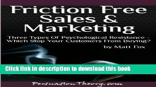 [PDF Kindle] Friction Free Sales and Marketing: Three Types of Psychological Resistance - Which