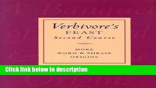 Ebook Verbivore s Feast, Second Course: More Word and Phrase Origins Full Online