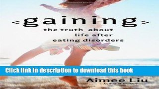 [Popular] Gaining: The Truth About Life After Eating Disorders Paperback Free