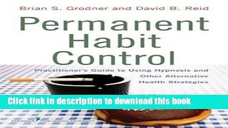 [Popular] Permanent Habit Control: Practitioner Ã„Ã´s Guide to Using Hypnosis and Other