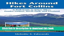 [Download] Hikes Around Fort Collins: A Trail Guide to Urban Hikes, Poudre Canyon, North Park, and