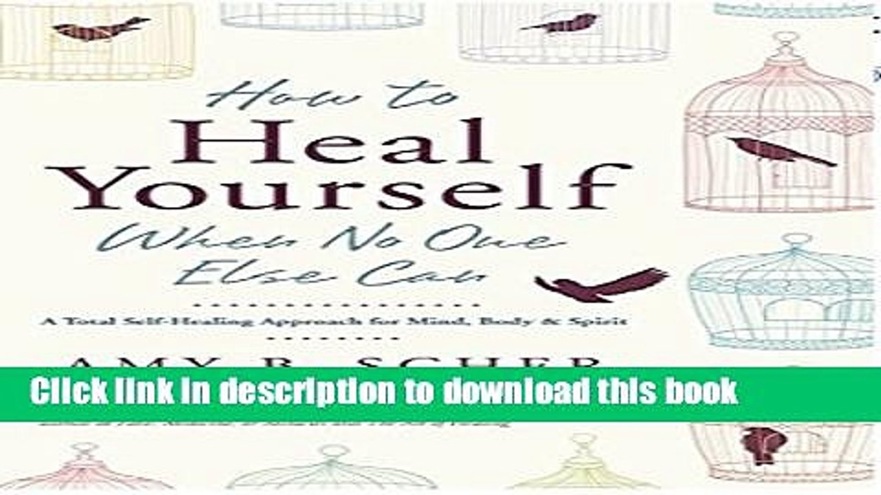 [Download] How to Heal Yourself When No One Else Can: A Total Self-Healing Approach for Mind,