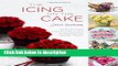 Books The Icing on the Cake: Your Ultimate Step-by-Step Guide to Decorating Baked Treats Full