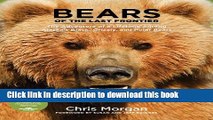 [PDF] Bears of the Last Frontier: The Adventure of a Lifetime among Alaska s Black, Grizzly, and