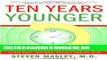 [Download] Ten Years Younger: The Amazing Ten Week Plan to Look Better, Feel Better, and Turn Back