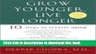 [Download] Grow Younger, Live Longer: Ten Steps to Reverse Aging Kindle Free