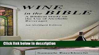 Ebook Wine in the Bible: A Biblical Study on the Use of Alcoholic Beverages, An Abridged Edition
