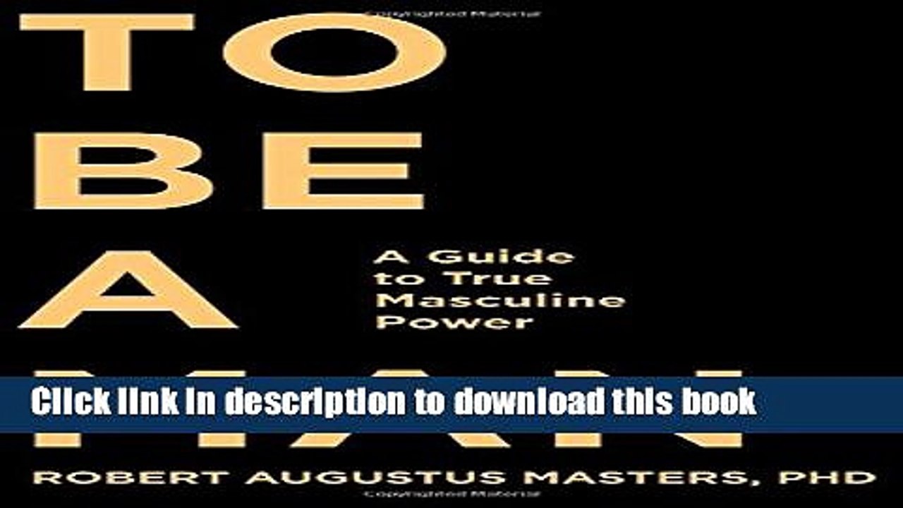 [Download] To Be a Man: A Guide to True Masculine Power Hardcover Free