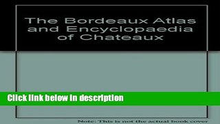 Download Bordeaux Atlas   Encyclopaedia of Chateaux, The Full Online