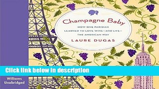 Download Champagne Baby: How One Parisian Learned to Love Wine--And Life--The American Way Full