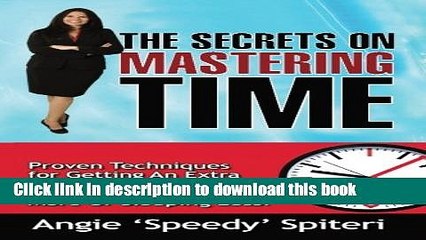 [PDF Kindle] The Secrets On Mastering Time: Proven Techniques for Getting An Extra Hour a Day Free