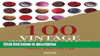 Download 100 Vintage Treasures: From the World s Finest Wine Cellar Full Online