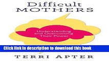 [Popular] Difficult Mothers: Understanding and Overcoming Their Power Paperback Free