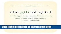 [Popular] The Gift of Grief: Finding Peace, Transformation, and Renewed Life after Great Sorrow