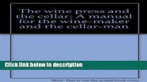 Ebook The wine press and the cellar: A manual for the wine-maker and the cellar-man Full Online