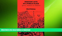 READ book  Indecent Acts in a Public Place: Sports, Insolence and Sedition READ ONLINE