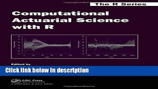 Download Computational Actuarial Science with R (Chapman   Hall/CRC The R Series) Book Online