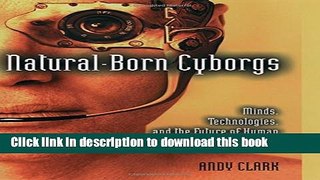 [Popular] Natural-Born Cyborgs: Minds, Technologies, and the Future of Human Intelligence