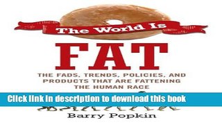 [Popular] The World Is Fat: The Fads, Trends, Policies, and Products That Are Fatteningthe Human