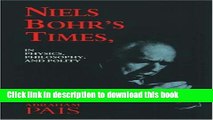 [Popular] Niels Bohr s Times: In Physics, Philosophy, and Polity Paperback Free