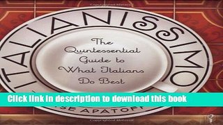 [Popular] Italianissimo: The Quintessential Guide to What Italians Do Best Kindle Free