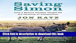 [Popular] Saving Simon: How a Rescue Donkey Taught Me the Meaning of Compassion Paperback Free