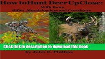 [Download] How to Hunt Deer Up Close: with Bows, Riflles, Muzzleloaders and Crossbows Hardcover