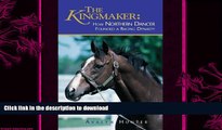 FAVORITE BOOK  The Kingmaker: How Northern Dancer Founded a Racing Dynasty  PDF ONLINE