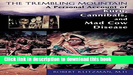 [Popular] The Trembling Mountain: A Personal Account of Kuru, Cannibals, and Mad Cow Disease