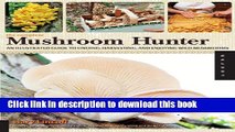 [Popular] The Complete Mushroom Hunter: An Illustrated Guide to Finding, Harvesting, and Enjoying