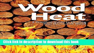 [Popular] Wood Heat: A Practical Guide to Heating Your Home with Wood Paperback Free