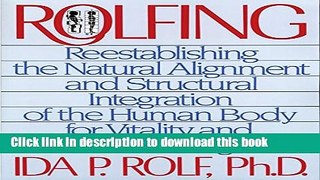 [Download] Rolfing: Reestablishing the Natural Alignment and Structural Integration of the Human