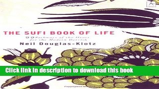 [Download] The Sufi Book of Life: 99 Pathways of the Heart for the Modern Dervish Paperback Free