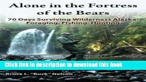 [Download] Alone in the Fortress of the Bears: 70 Days Surviving Wilderness Alaska: Foraging,