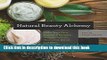[Download] Natural Beauty Alchemy: Make Your Own Organic Cleansers, Creams, Serums, Shampoos,