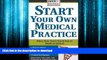 FAVORIT BOOK Start Your Own Medical Practice: A Guide to All the Things They Don t Teach You in