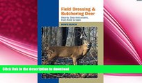 READ BOOK  Field Dressing and Butchering Deer: Step-by-Step Instructions, from Field to Table