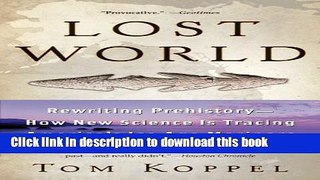 [Popular] Lost World: Rewriting Prehistory---How New Science Is Tracing America s Ice Age Mariners