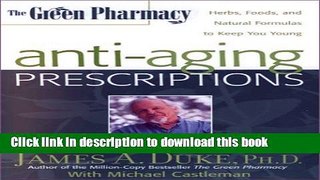 [Download] The Green Pharmacy Anti-Aging Prescriptions: Herbs, Foods, and Natural Formulas to Keep