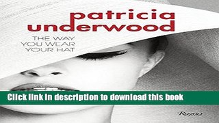 [Download] Patricia Underwood: The Way You Wear Your Hat Paperback Online