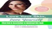 [Download] Love Your Skin, Love Yourself: Achieving Beauty, Health, and Vitality from the Inside