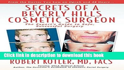 Download Video: [Download] Secrets of a Beverly Hills Cosmetic Surgeon: The Expert s Guide to Safe, Successful